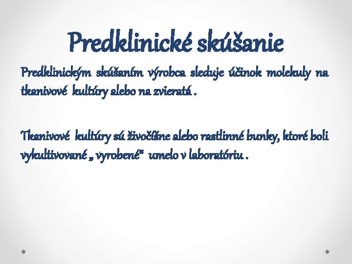 Predklinické skúšanie Predklinickým skúšaním výrobca sleduje účinok molekuly na tkanivové kultúry alebo na zvieratá.