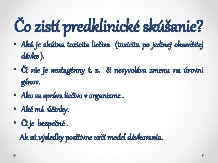 Čo zistí predklinické skúšanie? • Aká je akútna toxicita liečiva (toxicita po jedinej okamžitej