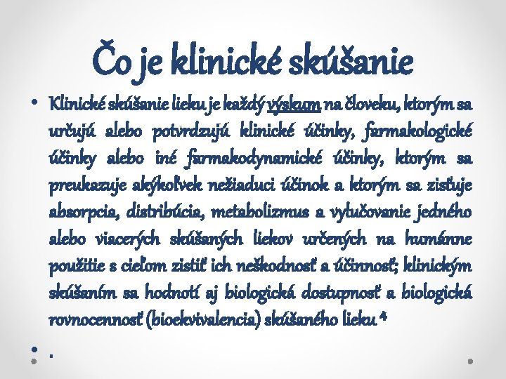 Čo je klinické skúšanie • Klinické skúšanie lieku je každý výskum na človeku, ktorým