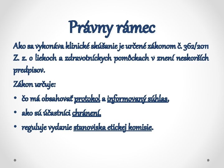 Právny rámec Ako sa vykonáva klinické skúšanie je určené zákonom č. 362/2011 Z. z.