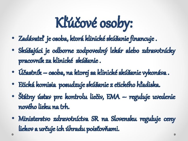 Kľúčové osoby: • Zadávateľ je osoba, ktorá klinické skúšanie financuje. • Skúšajúci je odborne