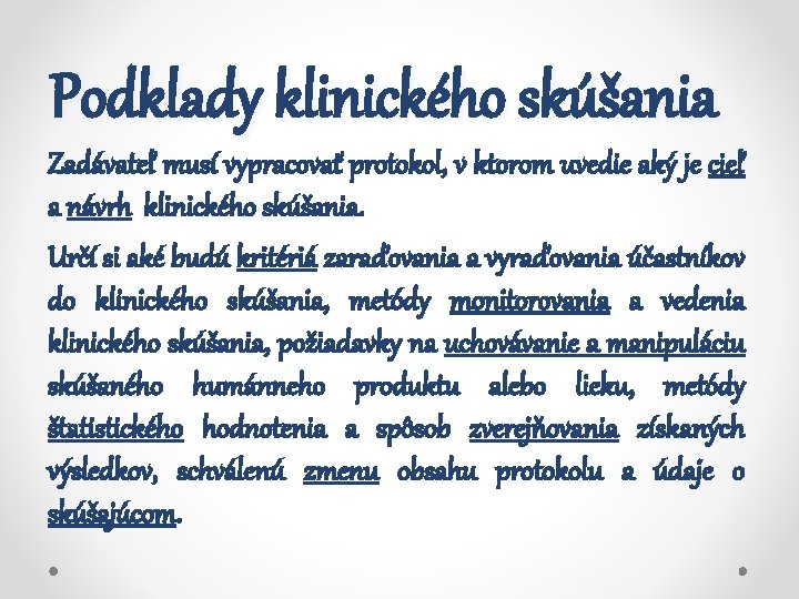 Podklady klinického skúšania Zadávateľ musí vypracovať protokol, v ktorom uvedie aký je cieľ a