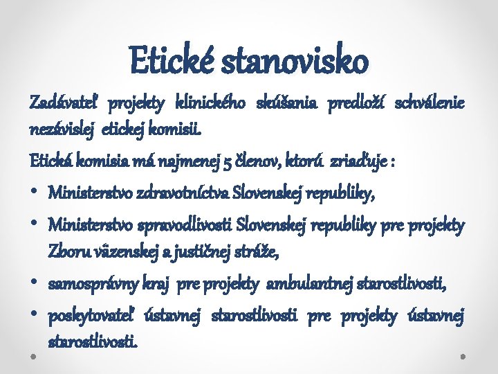 Etické stanovisko Zadávateľ projekty klinického skúšania predloží schválenie nezávislej etickej komisii. Etická komisia má