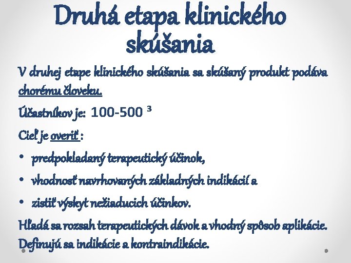Druhá etapa klinického skúšania V druhej etape klinického skúšania sa skúšaný produkt podáva chorému