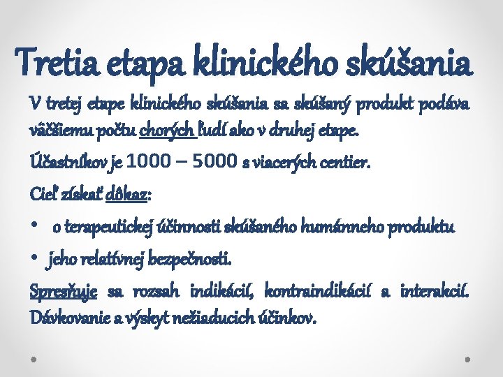 Tretia etapa klinického skúšania V tretej etape klinického skúšania sa skúšaný produkt podáva väčšiemu