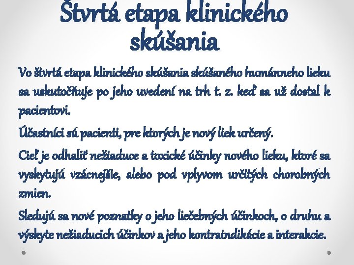 Štvrtá etapa klinického skúšania Vo štvrtá etapa klinického skúšania skúšaného humánneho lieku sa uskutočňuje