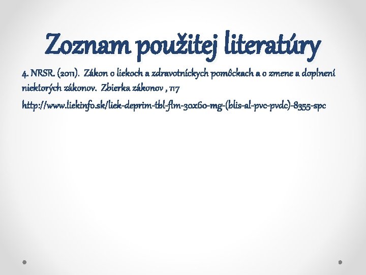 Zoznam použitej literatúry 4. NRSR. (2011). Zákon o liekoch a zdravotníckych pomôckach a o