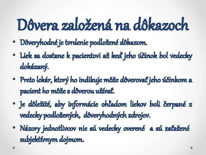 Dôvera založená na dôkazoch • Dôveryhodné je tvrdenie podložené dôkazom. • Liek sa dostane