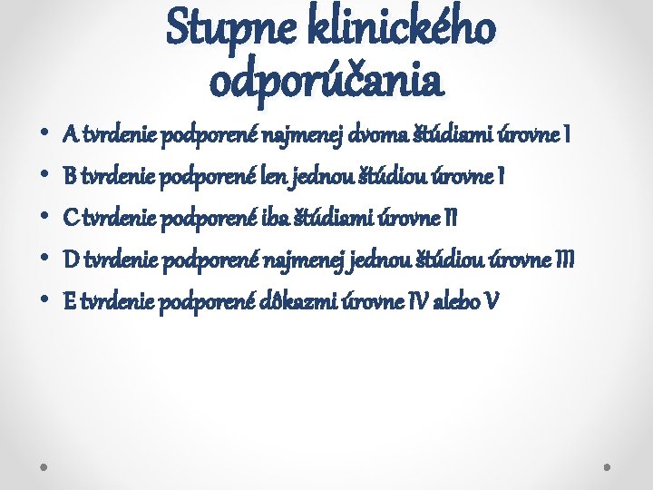  • • • Stupne klinického odporúčania A tvrdenie podporené najmenej dvoma štúdiami úrovne