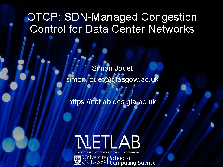 OTCP: SDN-Managed Congestion Control for Data Center Networks Simon Jouet simon. jouet@glasgow. ac. uk