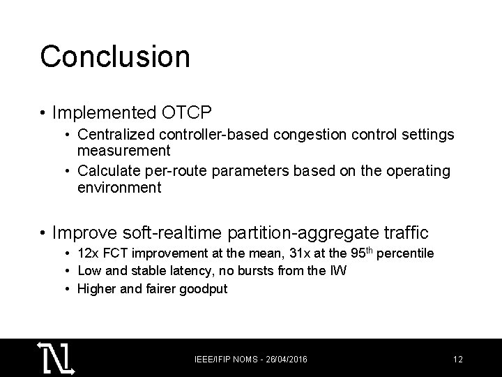 Conclusion • Implemented OTCP • Centralized controller-based congestion control settings measurement • Calculate per-route