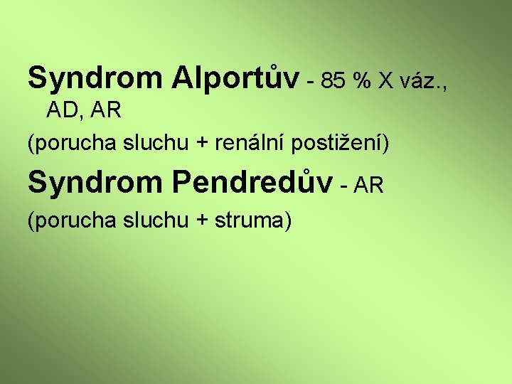 Syndrom Alportův - 85 % X váz. , AD, AR (porucha sluchu + renální