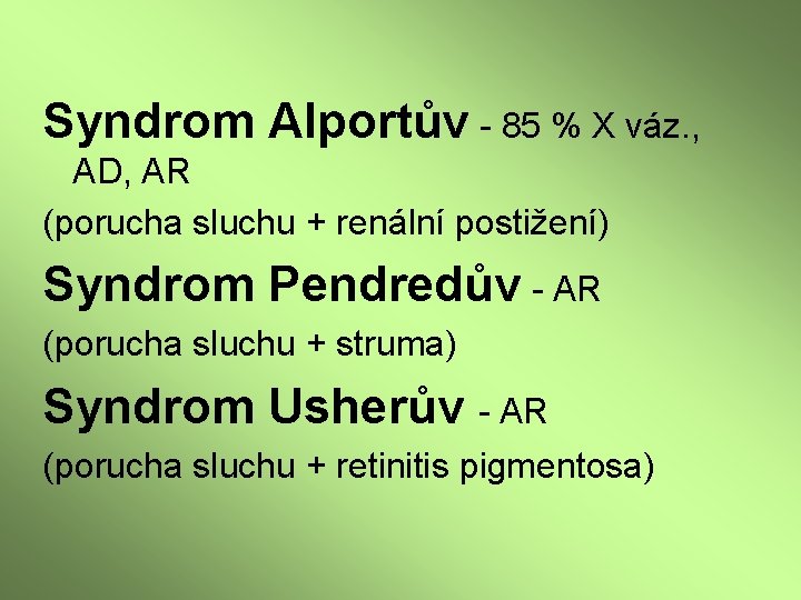 Syndrom Alportův - 85 % X váz. , AD, AR (porucha sluchu + renální