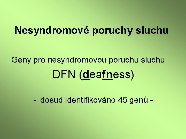 Nesyndromové poruchy sluchu Geny pro nesyndromovou poruchu sluchu DFN (deafness) - dosud identifikováno 45