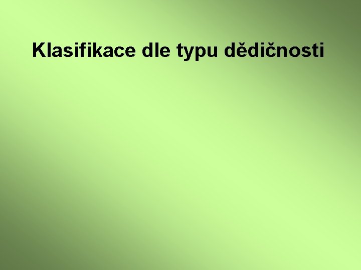 Klasifikace dle typu dědičnosti 