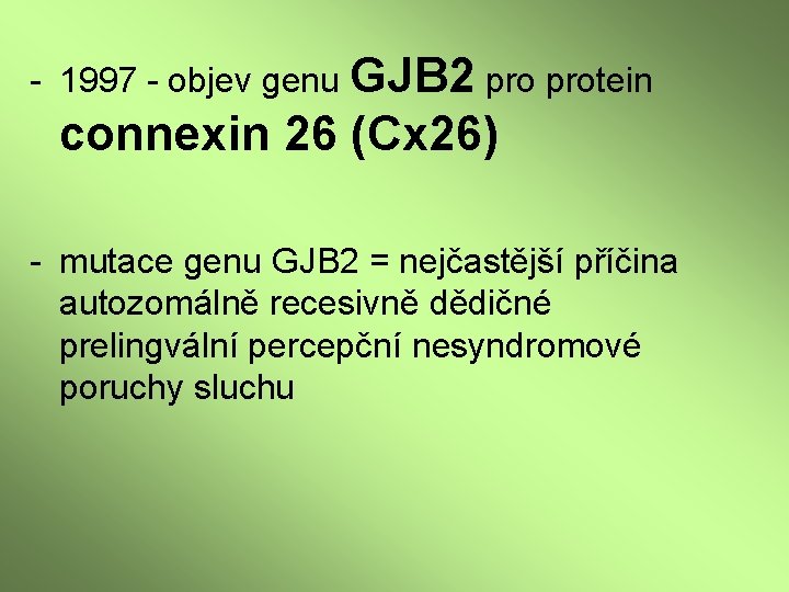 - 1997 - objev genu GJB 2 protein connexin 26 (Cx 26) - mutace