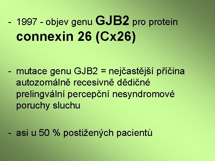 - 1997 - objev genu GJB 2 protein connexin 26 (Cx 26) - mutace