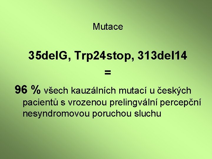 Mutace 35 del. G, Trp 24 stop, 313 del 14 = 96 % všech