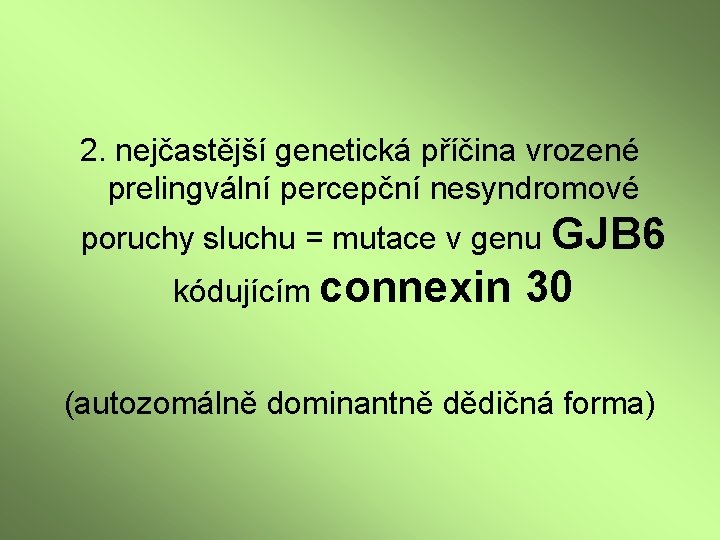 2. nejčastější genetická příčina vrozené prelingvální percepční nesyndromové poruchy sluchu = mutace v genu