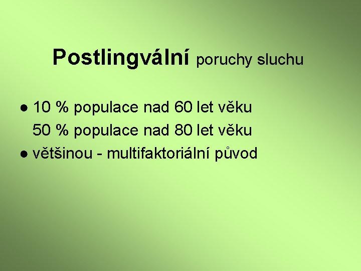 Postlingvální poruchy sluchu ● 10 % populace nad 60 let věku 50 % populace