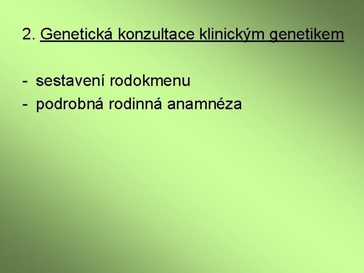 2. Genetická konzultace klinickým genetikem - sestavení rodokmenu - podrobná rodinná anamnéza 