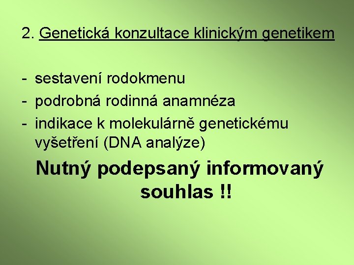 2. Genetická konzultace klinickým genetikem - sestavení rodokmenu - podrobná rodinná anamnéza - indikace