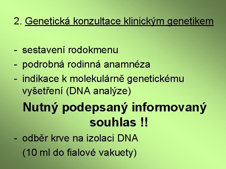 2. Genetická konzultace klinickým genetikem - sestavení rodokmenu - podrobná rodinná anamnéza - indikace