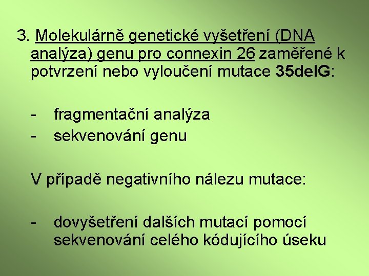 3. Molekulárně genetické vyšetření (DNA analýza) genu pro connexin 26 zaměřené k potvrzení nebo