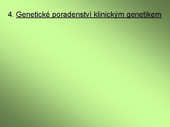 4. Genetické poradenství klinickým genetikem 