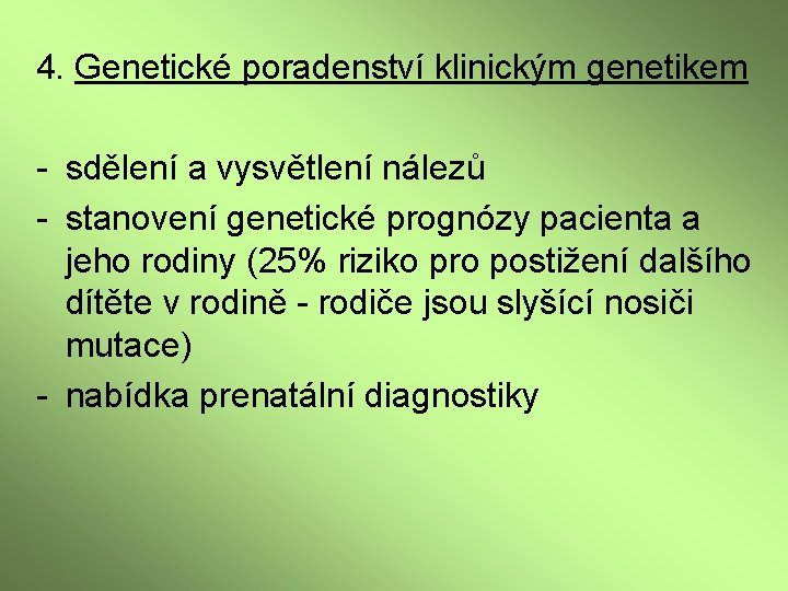 4. Genetické poradenství klinickým genetikem - sdělení a vysvětlení nálezů - stanovení genetické prognózy