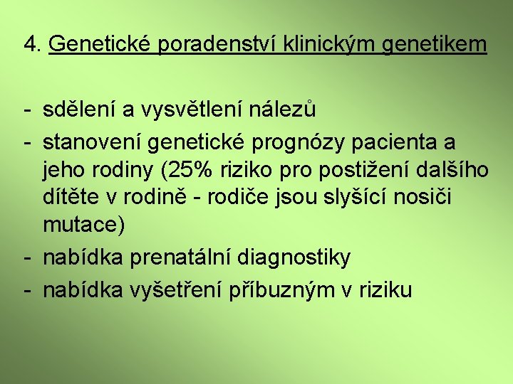 4. Genetické poradenství klinickým genetikem - sdělení a vysvětlení nálezů - stanovení genetické prognózy