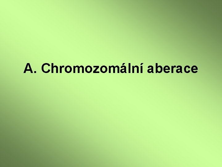 A. Chromozomální aberace 
