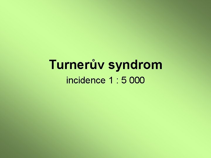 Turnerův syndrom incidence 1 : 5 000 