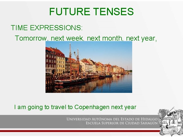 FUTURE TENSES TIME EXPRESSIONS: Tomorrow, next week, next month, next year, I am going