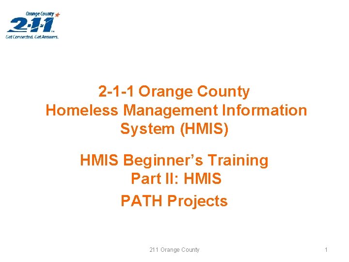 2 -1 -1 Orange County Homeless Management Information System (HMIS) HMIS Beginner’s Training Part