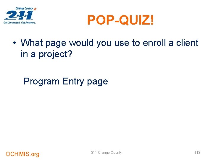 POP-QUIZ! • What page would you use to enroll a client in a project?