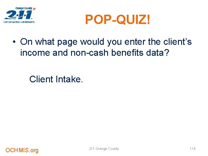 POP-QUIZ! • On what page would you enter the client’s income and non-cash benefits