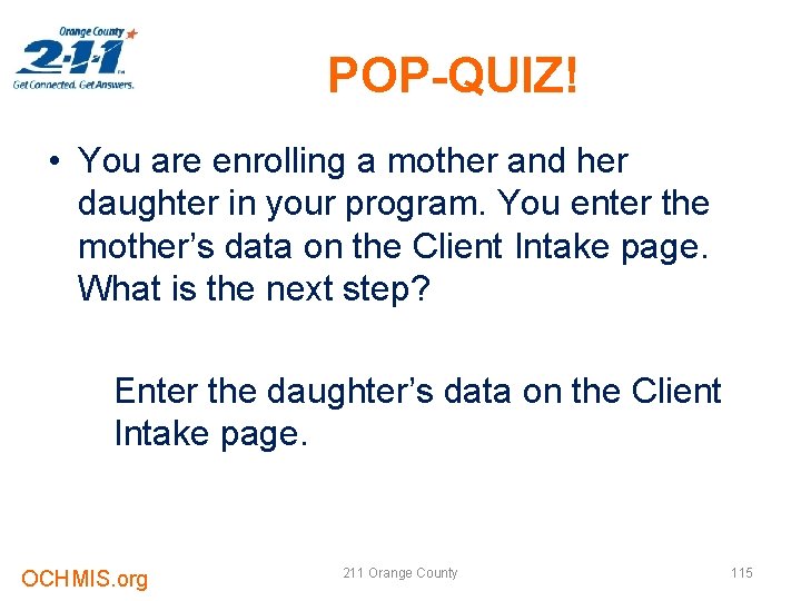 POP-QUIZ! • You are enrolling a mother and her daughter in your program. You