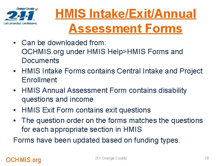 HMIS Intake/Exit/Annual Assessment Forms • Can be downloaded from: OCHMIS. org under HMIS Help>HMIS