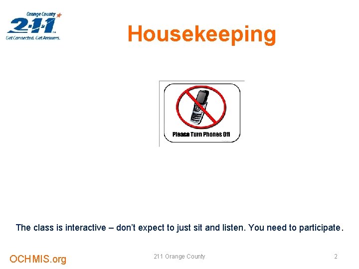 Housekeeping The class is interactive – don’t expect to just sit and listen. You