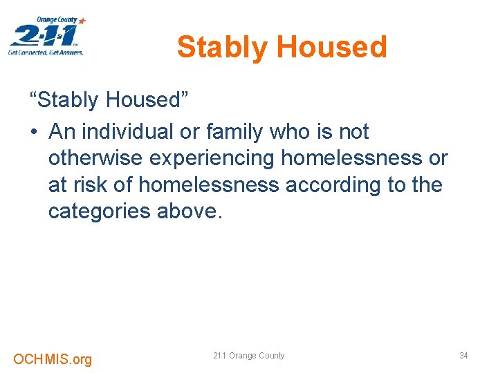 Stably Housed “Stably Housed” • An individual or family who is not otherwise experiencing