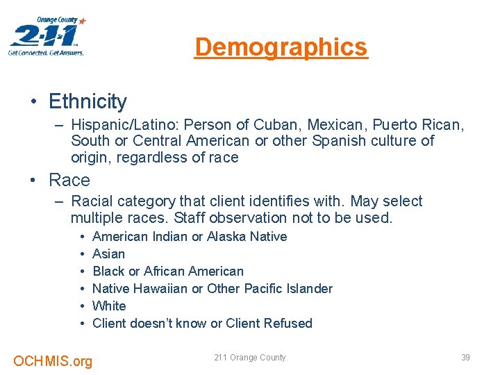 Demographics • Ethnicity – Hispanic/Latino: Person of Cuban, Mexican, Puerto Rican, South or Central