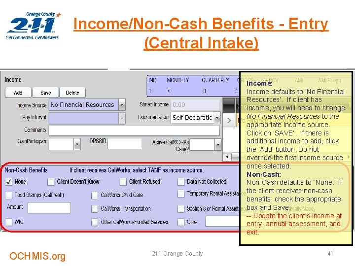 Income/Non-Cash Benefits - Entry (Central Intake) Income: Income defaults to ‘No Financial Resources’. If