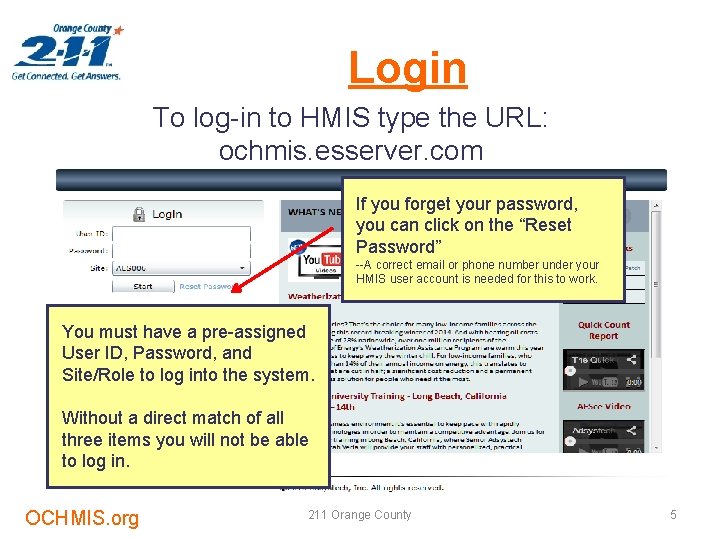 Login To log-in to HMIS type the URL: ochmis. esserver. com If you forget
