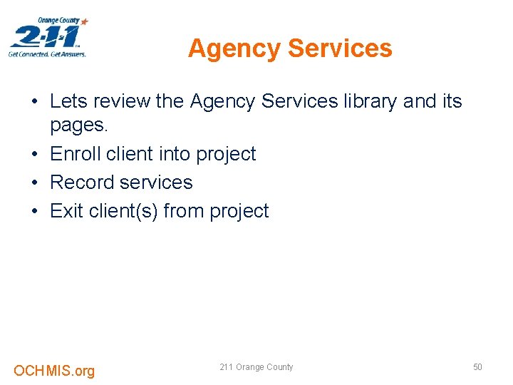Agency Services • Lets review the Agency Services library and its pages. • Enroll