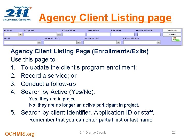 Agency Client Listing page Agency Client Listing Page (Enrollments/Exits) Use this page to: 1.