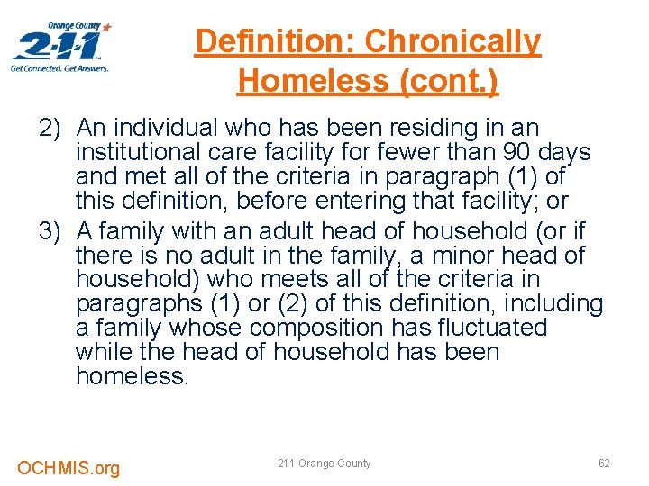 Definition: Chronically Homeless (cont. ) 2) An individual who has been residing in an