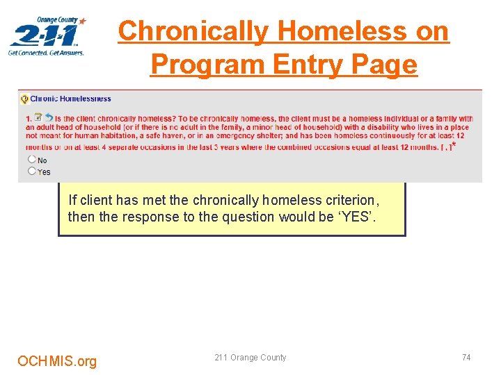 Chronically Homeless on Program Entry Page If client has met the chronically homeless criterion,