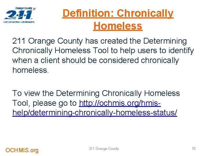 Definition: Chronically Homeless 211 Orange County has created the Determining Chronically Homeless Tool to