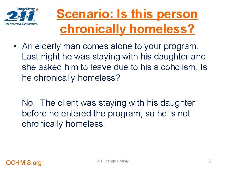 Scenario: Is this person chronically homeless? • An elderly man comes alone to your